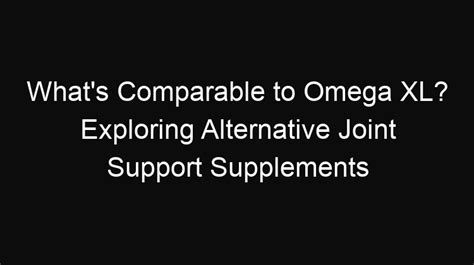 what is a cheaper alternative to omega xl|supplements comparable to omega xl.